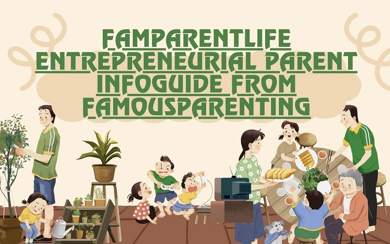 famparentlife entrepreneurial parent infoguide from famousparenting